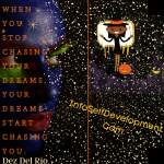 When you stop chasing your dreams, your dreams start chasing you. Dez Del Rio